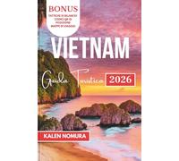 VIETNAM Guida Turistica: Fiumi, isole e città: il compagno di viaggio di un insider