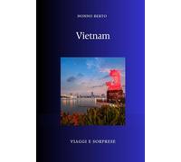 Vietnam: La fenice che rinasce dalle ceneri