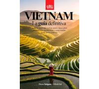VIETNAM - La Guía Definitiva: Todo lo que necesitas para tu viaje al Vietnam auténtico - una guía turística práctica y profunda de 360 grados
