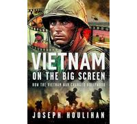 Vietnam on the Big Screen: How the Vietnam War Changed Hollywood