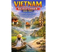 VIETNAM REISEFÜHRER 2026-2027: Entdecken Sie antikes Erbe, atemberaubende Landschaften und idyllische Strände