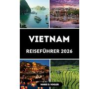 VIETNAM REISEFÜHRER 2026: Plane die perfekte Reise mit lokalen Einblicken & Reiserouten