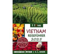 Vietnam Reiseführer von SWISSMISSONTOUR (Version mit Farbfotos): Reiseführer Vietnam mit günstigen Reisetipps für Backpacker, Vietnamesische Küche, ... Halong Bay, Reisterrassen in Südostasien