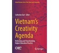 Vietnam’s Creativity Agenda: Reforming and Transforming Higher Education Practice
