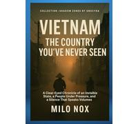Vietnam: The Country You’ve Never Seen: A Clear-Eyed Chronicle of an Invisible State, a People Under Pressure, and a Silence That Speaks Volumes