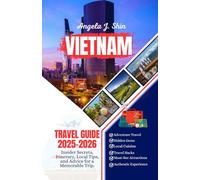 Vietnam Travel Guide 2025-2026: Insider Secrets, Itinerary, Local Tips, and Advice for a Memorable Trip
