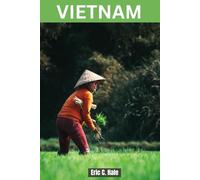 VIETNAM TRAVEL GUIDE 2025-2026: The Complete Guide to Culture, Adventure, History, Hidden Gems, Beaches, Local Cuisine, and Must-See Attractions in Northern, Central, and Southern Vietnam.