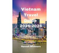 Vietnam Travel Guide 2025-2026: The Ultimate Guidebook to Vietnam’s Beauty, History, and Adventure in 2025