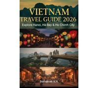 Vietnam Travel Guide 2026: Explore Hanoi, Ha Long Bay & Ho Chi Minh City