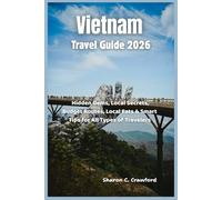 Vietnam Travel Guide 2026: Hidden Gems, Local Secrets, Budget Routes, Local Eats & Smart Tips for All Types of Travelers
