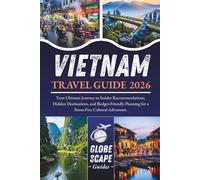 Vietnam Travel Guide 2026: Your Ultimate Journey to Insider Recommendations, Hidden Destinations, and Budget-Friendly Planning for a Stress-Free Cultural Adventure