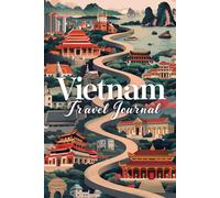 Vietnam Travel Journal: 100 Prompts to Write, Sketch, Place Photos & Collect Vietnamese Memories