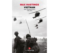 Vietnam. Una tragedia epica 1945-1975 - Hastings Max