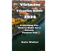 Vietnam Vacation Guide 2026: Everything You Need to Know for a Smooth Vietnam Trip