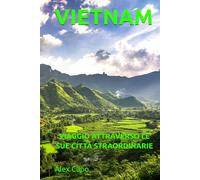 VIETNAM: VIAGGIO ATTRAVERSO LE SUE CITTÀ STRAORDINARIE
