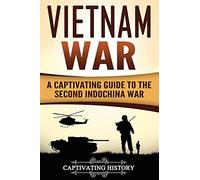 Vietnam War: A Captivating Guide to the Second Indochina War