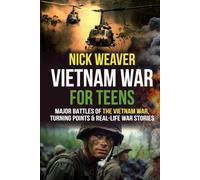 Vietnam War for Teens: Major Battles of the Vietnam War, Turning Points, and Rea