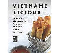 Vietname-Licious: Popular Vietnamese Recipes You Can Make at Home