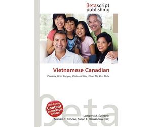 Vietnamese Canadian: Canada, Boat People, Vietnam War, Phan Th¿ Kim Phúc