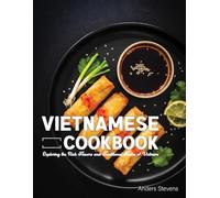 Vietnamese Cookbook: Exploring the Rich Flavors and Traditional Tastes of Vietnam