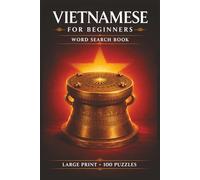 Vietnamese for Beginners Word Search Book: Learn Vietnamese in a Large Print Book with 100 Puzzles and 2000 Unique Words on Vietnamese Coffee, Hanoi Vietnam, and Ho Chi Minh City