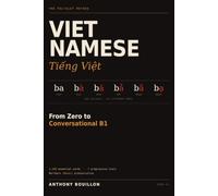 Vietnamese: From Zero to Conversational B1: 1,100 Essential Words in 7 Progressive Tiers - Northern (Hanoi) Pronunciation for English Speakers, with Articulation Drills and Grammar in 10 Rules