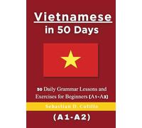 Vietnamese in 50 Days: 50 Daily Grammar Lessons and Exercises for Beginners (A1-A2)