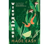 Vietnamese Made Easy: Simple, Modern Recipes for Every Day