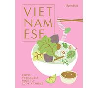 Vietnamese: Simple Vietnamese Food to Cook at Home by Uyen, Luu
