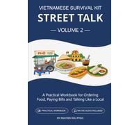 Vietnamese Survival Kit: Street Talk: Volume 2 - A Practical Workbook for Ordering Food, Paying Bills and Talking Like a Local