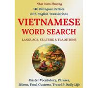 Vietnamese Word Search - Language, Culture & Traditions: 140 Bilingual Puzzles with English Translations - Master Vocabulary, Phrases, Idioms, Food, Customs, Travel & Daily Life