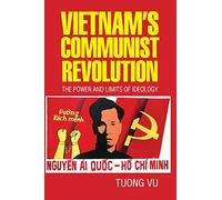 Vietnam's Communist Revolution: The Power and Limits of Ideology
