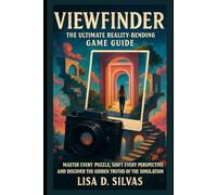 Viewfinder: The Ultimate Reality-Bending Game Guide: Master Every Puzzle, Shift Every Perspective, and Discover the Hidden Truths of the Simulation