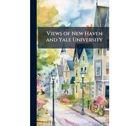 Views of New Haven and Yale University