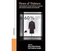 Views of Violence: Representing the Second World War in German and European Museums and Memorials