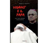 Viganò e il Papa: Un testimone racconta