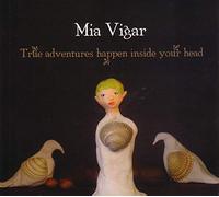Vigar,Mia - True Adventures Happens Inside Your Head