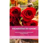 VIGARISTAS DO AMOR: "Ilusões, encontros, romances e várias decepções em pleno século XXI"