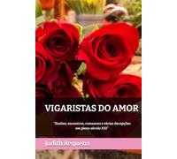 VIGARISTAS DO AMOR: "Ilusões, encontros, romances e várias decepções em pleno século XXI"