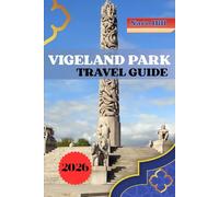 VIGELAND PARK TRAVEL GUIDE 2026: Discover vigeland park: the complete guide to art, culture, and unforgettable experiences