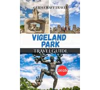 VIGELAND PARK TRAVEL GUIDE 2026: Your Complete 2026 Oslo Travel Companion: Explore Vigeland Park, Local Culture, Dining, and Insider Tips for a Stress-Free Visit