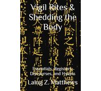 Vigil Rites & Shedding the Body: Essentials, Registers, Discourses, and Hymns