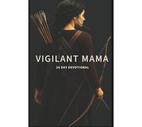 Vigilant Mama 28 Day Devotional: Vigilant Mama equips moms to stay spiritually alert, using God's Word and their authority in Christ to guide their children to become mighty warriors for His kingdom.