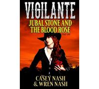 Vigilante: Jubal Stone And The Blood Rose: A Western Adventure