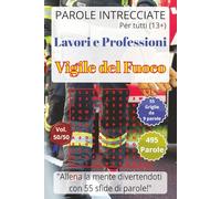 Vigile del Fuoco: Lavori e Professioni - Parole Intrecciate per tutti (13+): Passatempo per stimolare la mente • Perfetto per viaggi, vacanze, tempo libero, pause lavoro e momenti di relax.