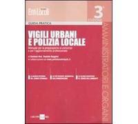 Vigili urbani e polizia locale. Manuale per la preparazione al concorso e per l'aggiornamento professionale