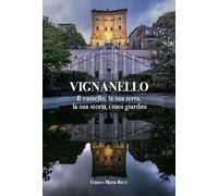Vignanello. Il castello, la sua terra, la sua storia, i suoi giardini. Ediz. a colori