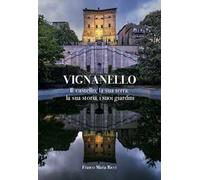 Vignanello. Il castello, la sua terra, la sua storia, i suoi giardini. Ediz. a colori