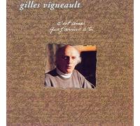Vigneault, Gilles - C'Est Ainsi Que J'Arrive A Toi
