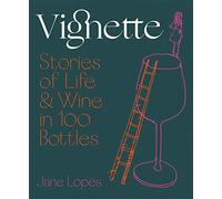 Vignette: Stories of Life & Wine in 100 Bottles